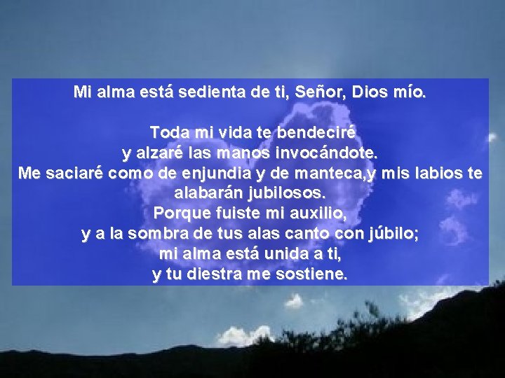 Mi alma está sedienta de ti, Señor, Dios mío. Toda mi vida te bendeciré