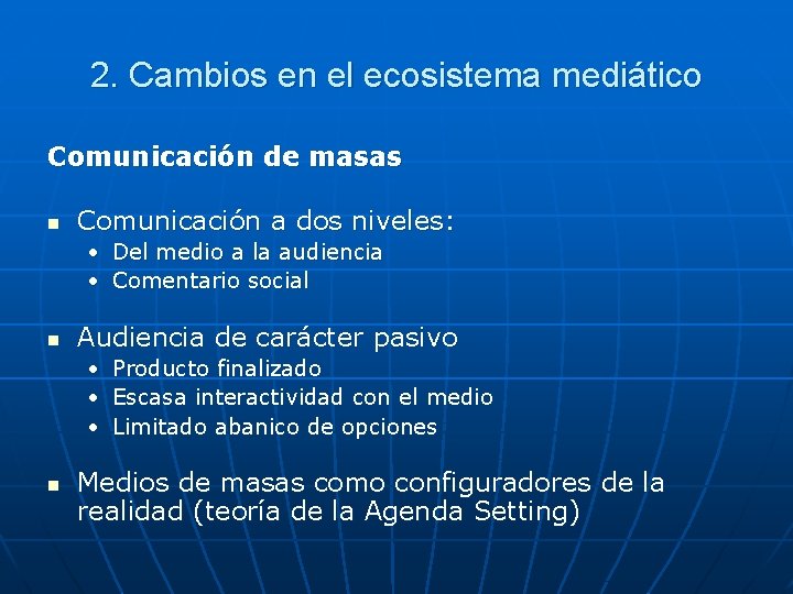 2. Cambios en el ecosistema mediático Comunicación de masas n Comunicación a dos niveles: