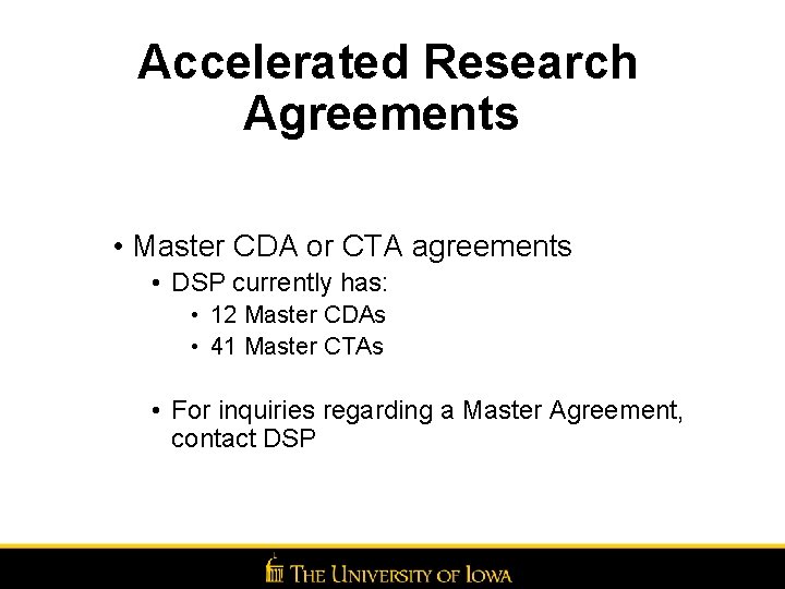 Accelerated Research Agreements • Master CDA or CTA agreements • DSP currently has: •