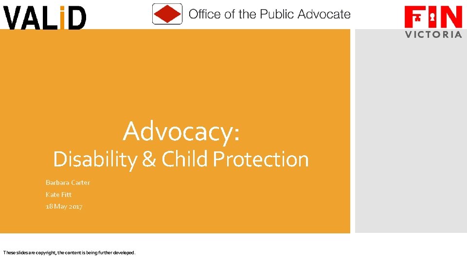Advocacy: Disability & Child Protection Barbara Carter Kate Fitt 18 May 2017 These slides