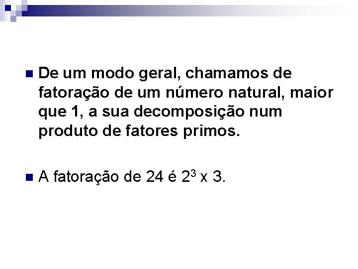 n De um modo geral, chamamos de fatoração de um número natural, maior que