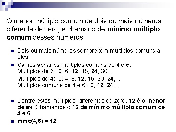 O menor múltiplo comum de dois ou mais números, diferente de zero, é chamado