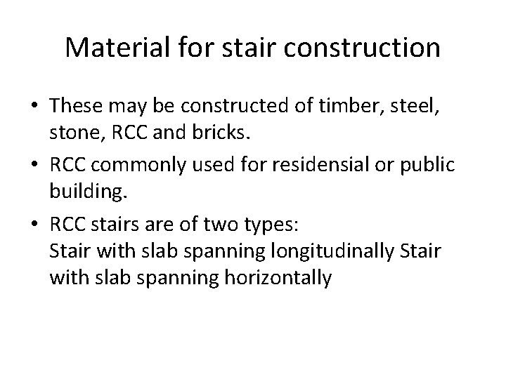 Material for stair construction • These may be constructed of timber, steel, stone, RCC