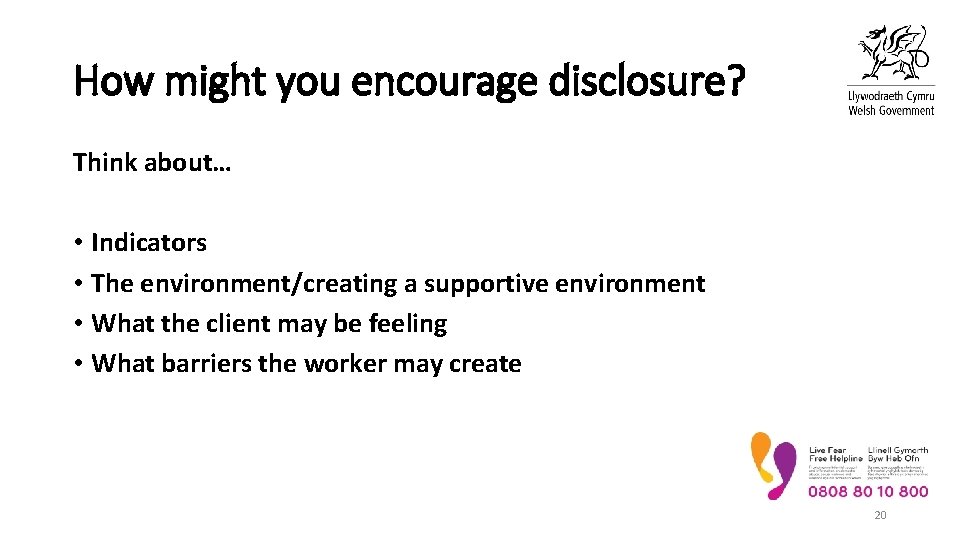 How might you encourage disclosure? Think about… • Indicators • The environment/creating a supportive