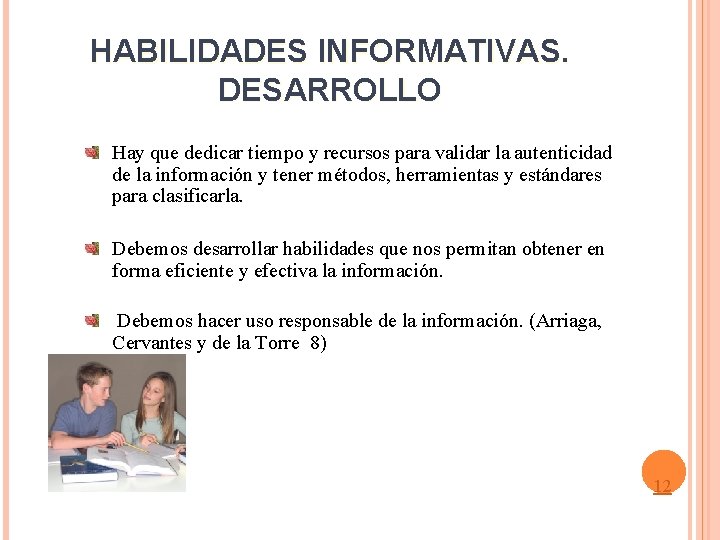 HABILIDADES INFORMATIVAS. DESARROLLO Hay que dedicar tiempo y recursos para validar la autenticidad de