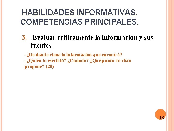 HABILIDADES INFORMATIVAS. COMPETENCIAS PRINCIPALES. 3. Evaluar críticamente la información y sus fuentes. -¿De donde