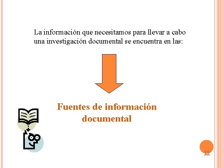La información que necesitamos para llevar a cabo una investigación documental se encuentra en