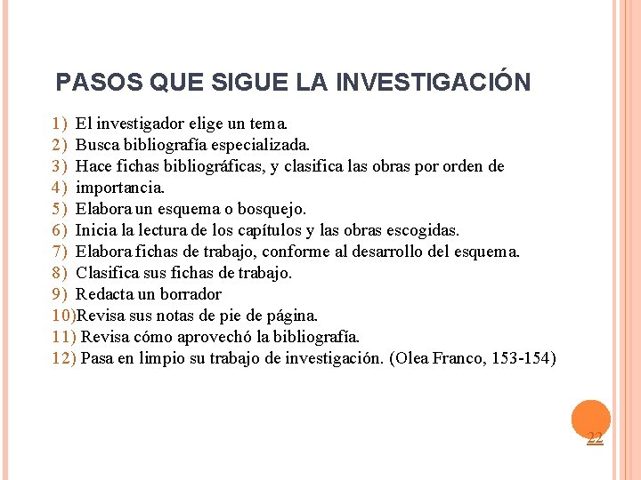 PASOS QUE SIGUE LA INVESTIGACIÓN 1) El investigador elige un tema. 2) Busca bibliografía