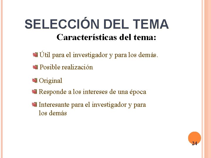 SELECCIÓN DEL TEMA Características del tema: Útil para el investigador y para los demás.