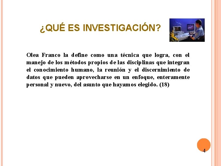 ¿QUÉ ES INVESTIGACIÓN? Olea Franco la define como una técnica que logra, con el