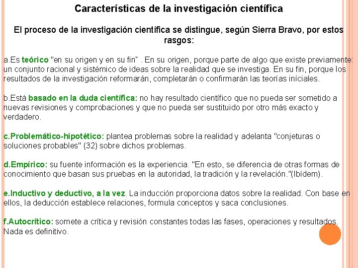 Características de la investigación científica El proceso de la investigación científica se distingue, según
