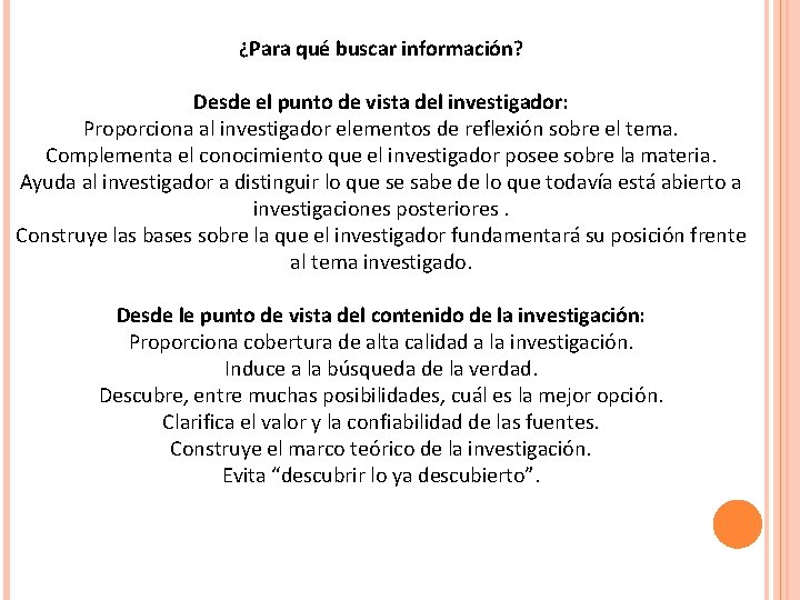 ¿Para qué buscar información? Desde el punto de vista del investigador: Proporciona al investigador