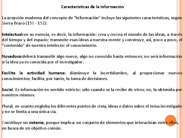 Características de la información La acepción moderna del concepto de “información” incluye las siguientes