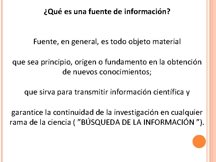 ¿Qué es una fuente de información? Fuente, en general, es todo objeto material que