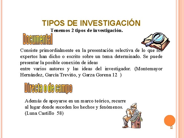 TIPOS DE INVESTIGACIÓN Tenemos 2 tipos de investigación. Consiste primordialmente en la presentación selectiva