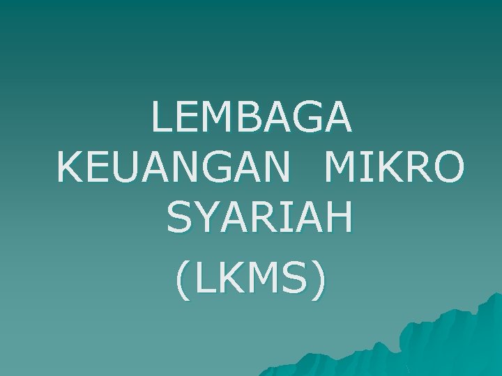 LEMBAGA KEUANGAN MIKRO SYARIAH (LKMS) 