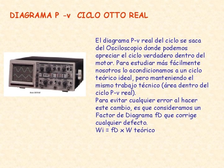 DIAGRAMA P -v CICLO OTTO REAL El diagrama P-v real del ciclo se saca