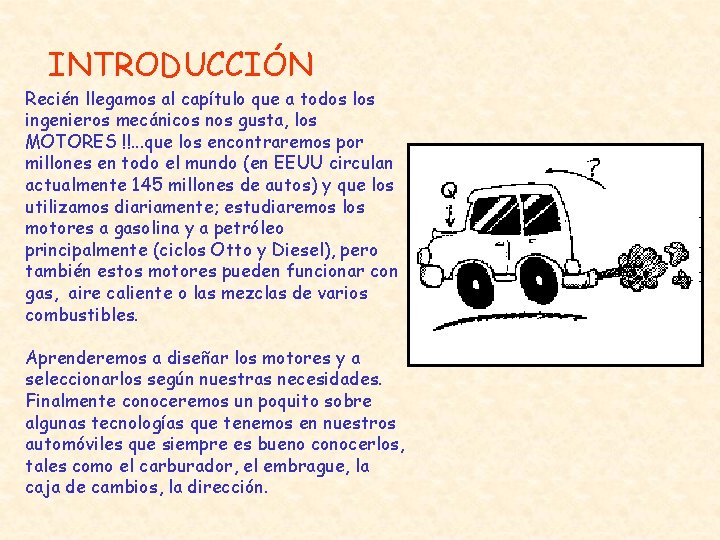 INTRODUCCIÓN Recién llegamos al capítulo que a todos los ingenieros mecánicos nos gusta, los