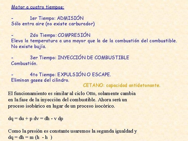 Motor a cuatro tiempos: 1 er Tiempo: ADMISIÓN Sólo entra aire (no existe carburador)