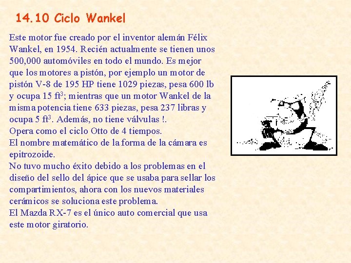 14. 10 Ciclo Wankel Este motor fue creado por el inventor alemán Félix Wankel,