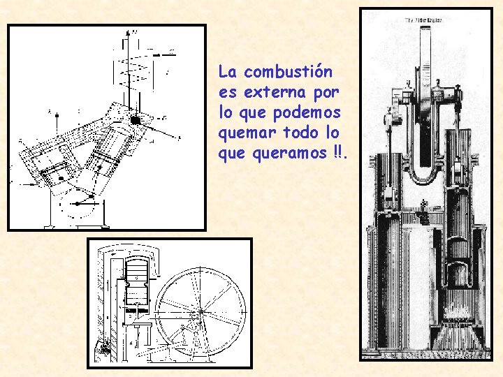 La combustión es externa por lo que podemos quemar todo lo queramos !!. 