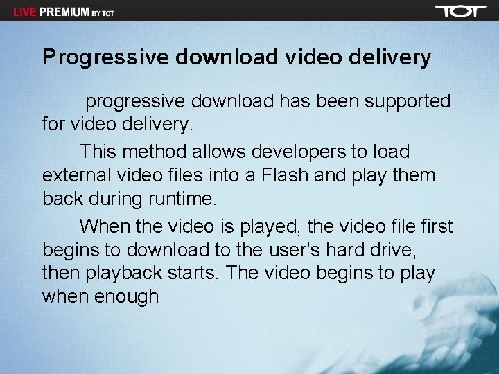 Progressive download video delivery progressive download has been supported for video delivery. This method