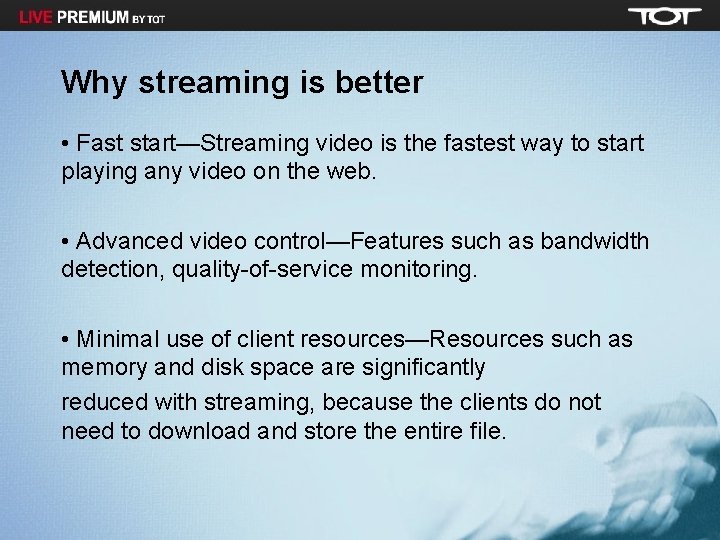 Why streaming is better • Fast start—Streaming video is the fastest way to start