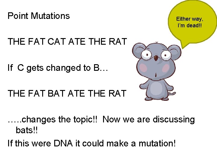 Point Mutations Either way, I’m dead!! THE FAT CAT ATE THE RAT If C