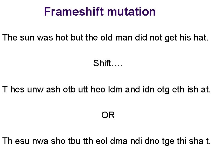 Frameshift mutation The sun was hot but the old man did not get his