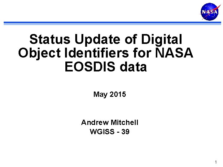 Status Update of Digital Object Identifiers for NASA EOSDIS data May 2015 Andrew Mitchell