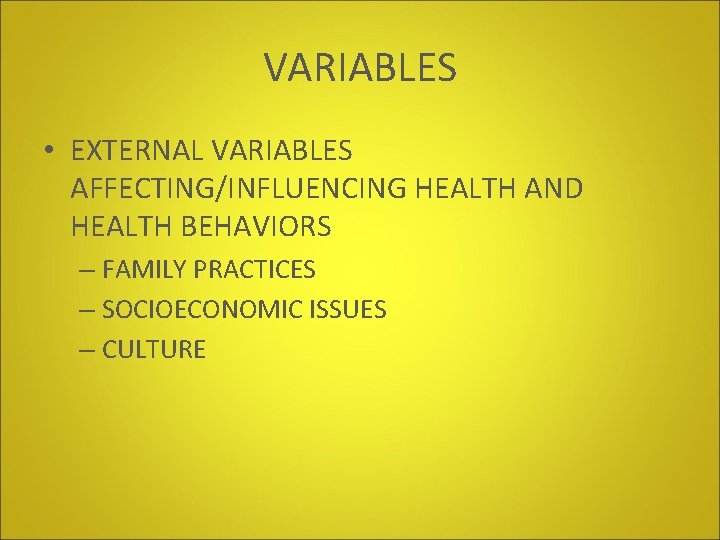 VARIABLES • EXTERNAL VARIABLES AFFECTING/INFLUENCING HEALTH AND HEALTH BEHAVIORS – FAMILY PRACTICES – SOCIOECONOMIC VARIABLES • EXTERNAL VARIABLES AFFECTING/INFLUENCING HEALTH AND HEALTH BEHAVIORS – FAMILY PRACTICES – SOCIOECONOMIC