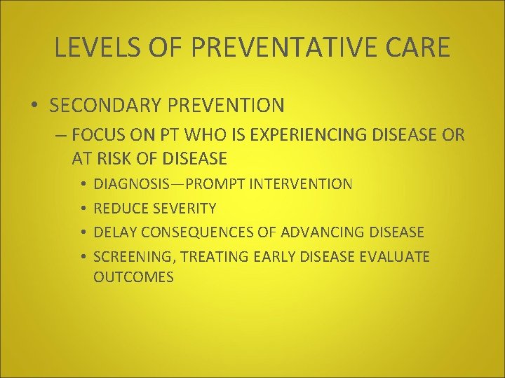 LEVELS OF PREVENTATIVE CARE • SECONDARY PREVENTION – FOCUS ON PT WHO IS EXPERIENCING LEVELS OF PREVENTATIVE CARE • SECONDARY PREVENTION – FOCUS ON PT WHO IS EXPERIENCING