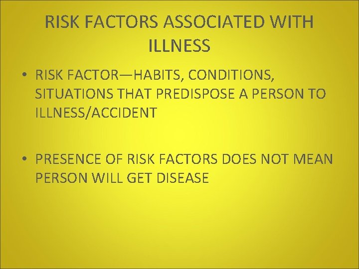 RISK FACTORS ASSOCIATED WITH ILLNESS • RISK FACTOR—HABITS, CONDITIONS, SITUATIONS THAT PREDISPOSE A PERSON