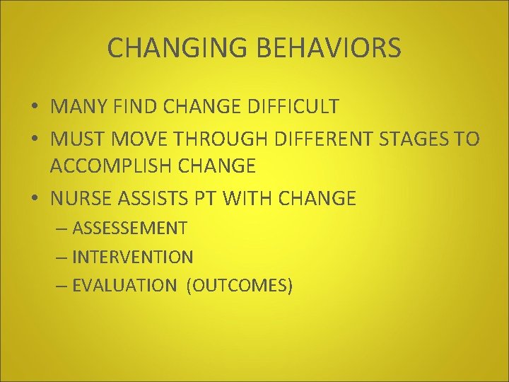 CHANGING BEHAVIORS • MANY FIND CHANGE DIFFICULT • MUST MOVE THROUGH DIFFERENT STAGES TO