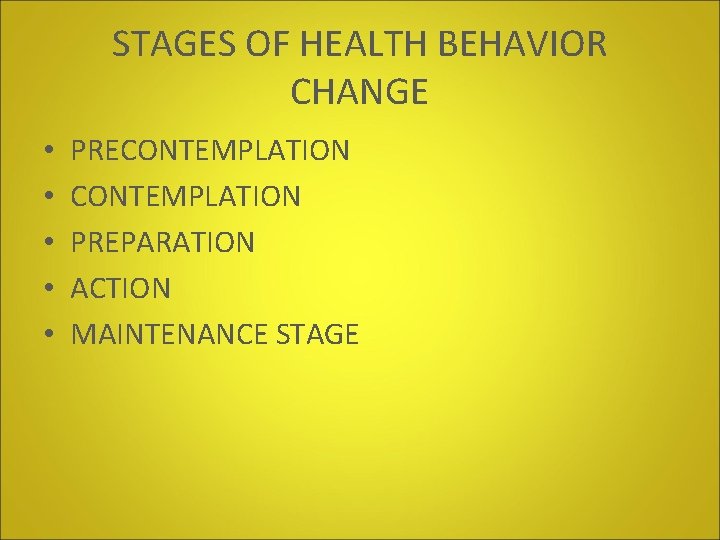 STAGES OF HEALTH BEHAVIOR CHANGE • • • PRECONTEMPLATION PREPARATION ACTION MAINTENANCE STAGE 