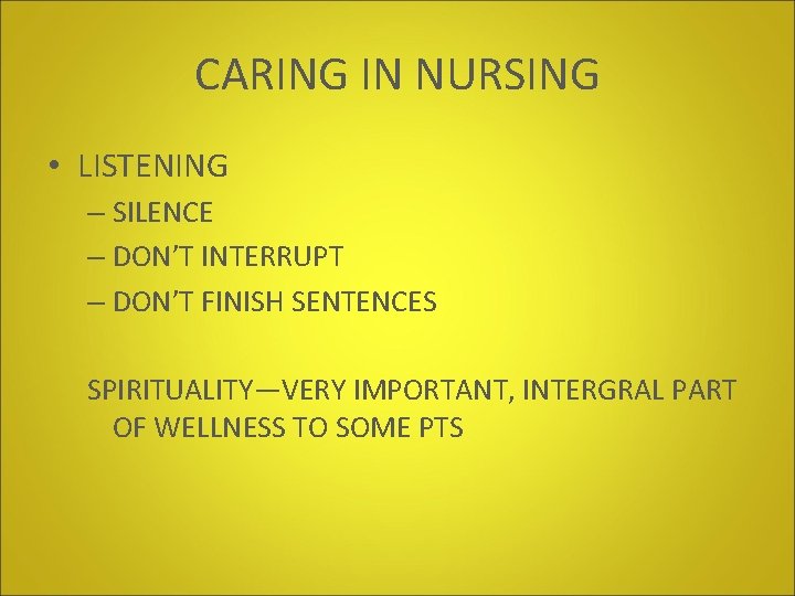 CARING IN NURSING • LISTENING – SILENCE – DON’T INTERRUPT – DON’T FINISH SENTENCES