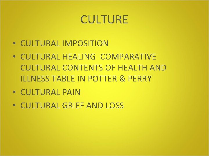 CULTURE • CULTURAL IMPOSITION • CULTURAL HEALING COMPARATIVE CULTURAL CONTENTS OF HEALTH AND ILLNESS