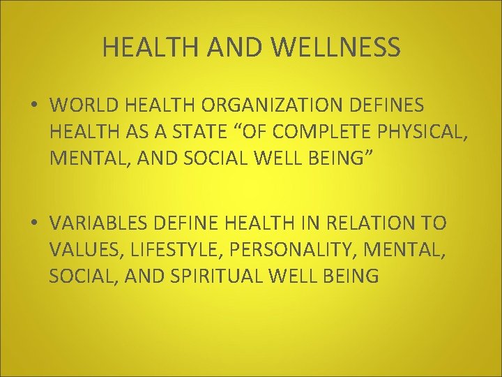HEALTH AND WELLNESS • WORLD HEALTH ORGANIZATION DEFINES HEALTH AS A STATE “OF COMPLETE