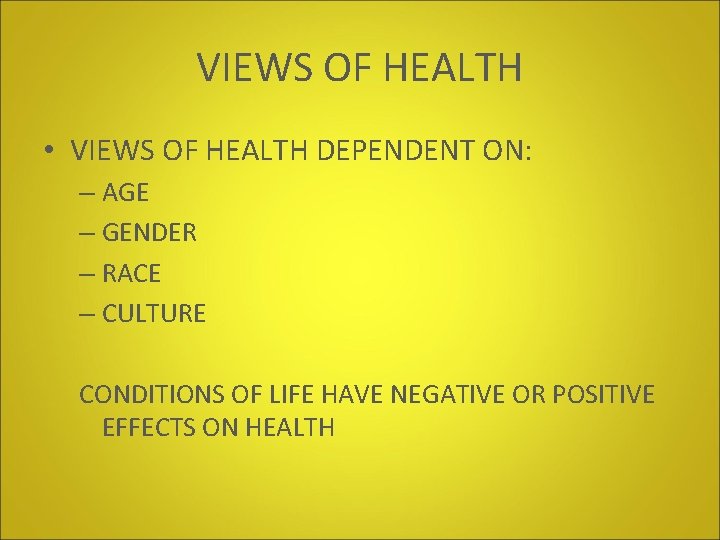 VIEWS OF HEALTH • VIEWS OF HEALTH DEPENDENT ON: – AGE – GENDER –