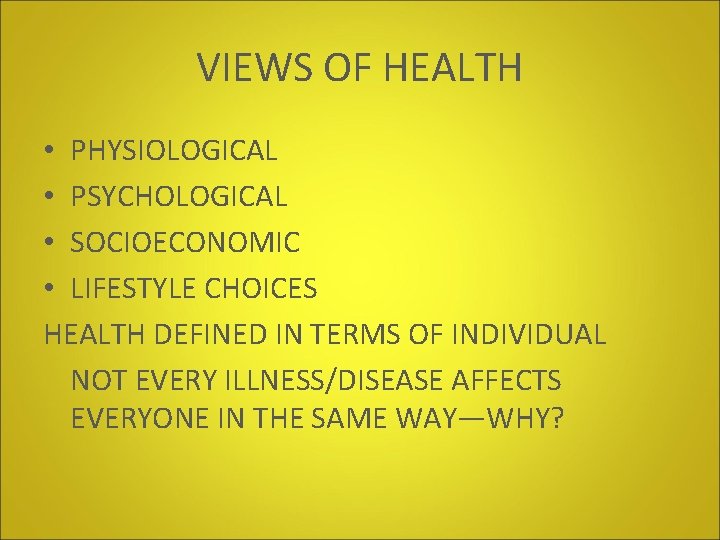 VIEWS OF HEALTH • PHYSIOLOGICAL • PSYCHOLOGICAL • SOCIOECONOMIC • LIFESTYLE CHOICES HEALTH DEFINED