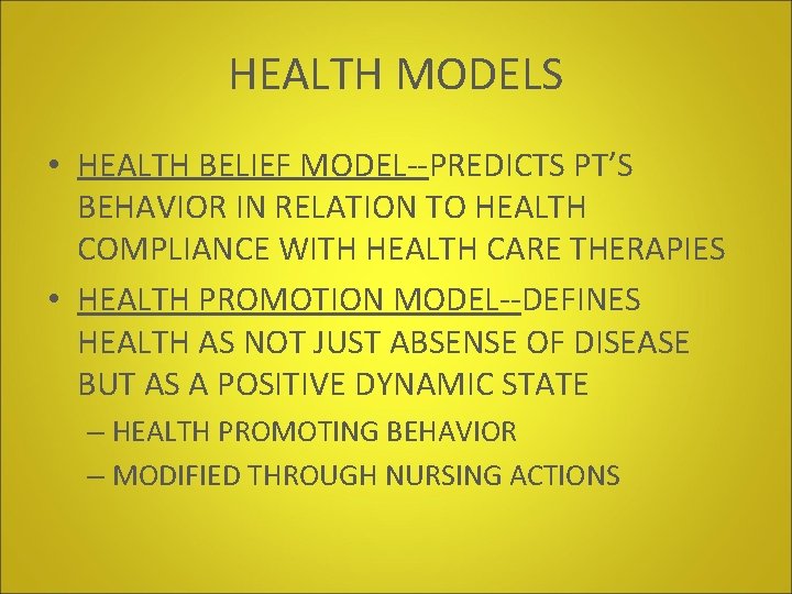 HEALTH MODELS • HEALTH BELIEF MODEL--PREDICTS PT’S BEHAVIOR IN RELATION TO HEALTH COMPLIANCE WITH