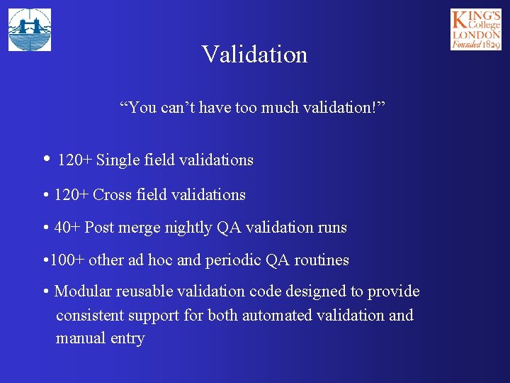 Validation “You can’t have too much validation!” • 120+ Single field validations • 120+