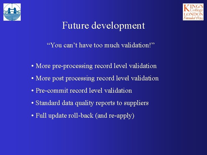 Future development “You can’t have too much validation!” • More pre-processing record level validation