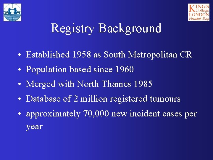 Registry Background • Established 1958 as South Metropolitan CR • Population based since 1960