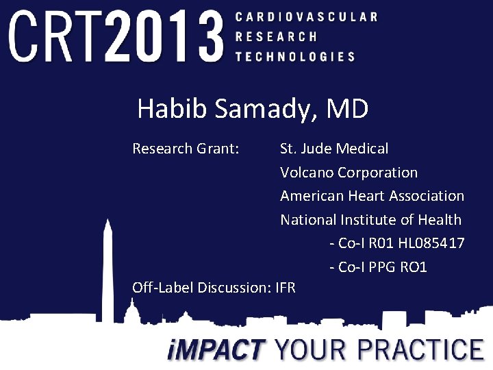 Habib Samady, MD Research Grant: St. Jude Medical Volcano Corporation American Heart Association National