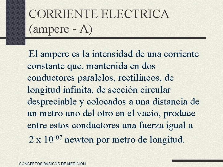 CORRIENTE ELECTRICA (ampere - A) El ampere es la intensidad de una corriente constante