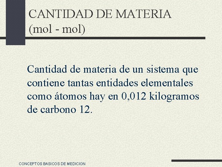 CANTIDAD DE MATERIA (mol - mol) Cantidad de materia de un sistema que contiene