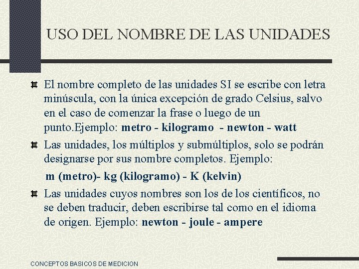 USO DEL NOMBRE DE LAS UNIDADES El nombre completo de las unidades SI se