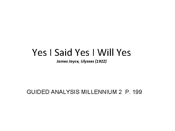 Yes I Said Yes I Will Yes James Joyce, Ulysses (1922) GUIDED ANALYSIS MILLENNIUM