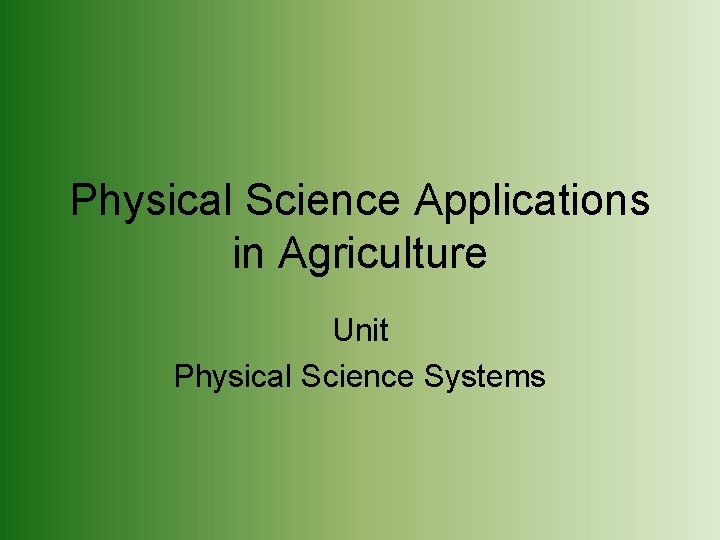 Physical Science Applications in Agriculture Unit Physical Science Systems 